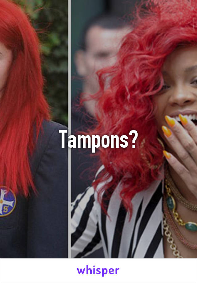 Tampons?