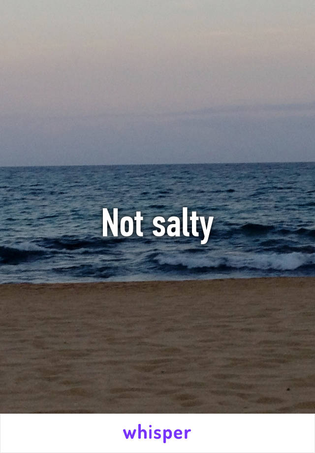 Not salty