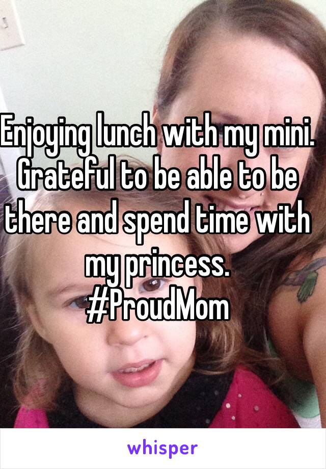 Enjoying lunch with my mini. 
Grateful to be able to be there and spend time with my princess. 
#ProudMom