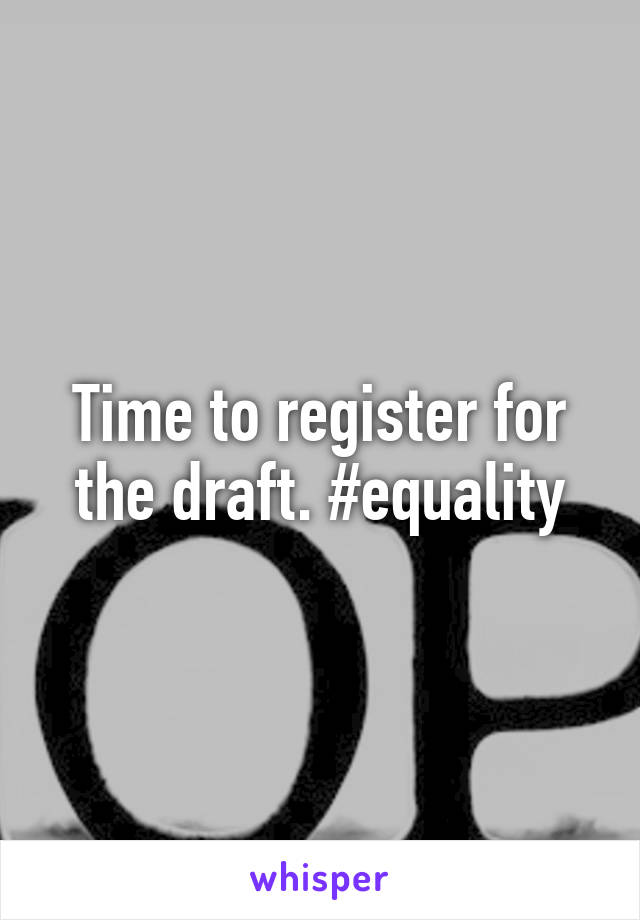 Time to register for the draft. #equality