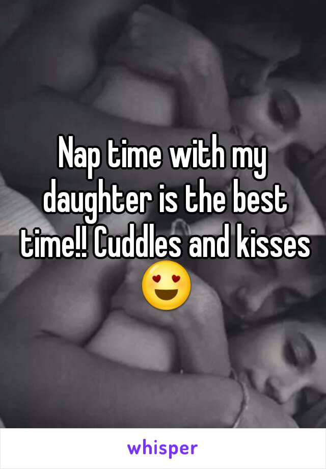 Nap time with my daughter is the best time!! Cuddles and kisses 😍