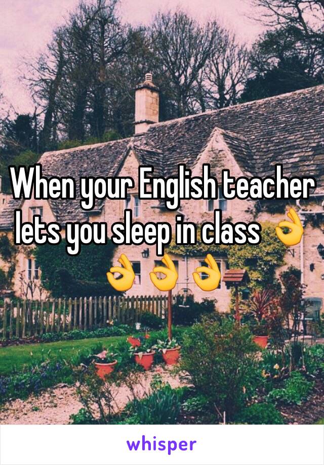 When your English teacher lets you sleep in class 👌👌👌👌