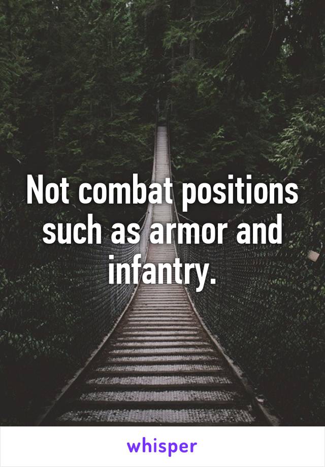 Not combat positions such as armor and infantry.