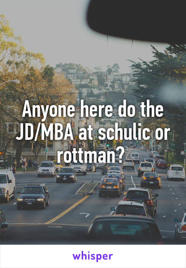 Anyone here do the JD/MBA at schulic or rottman? 