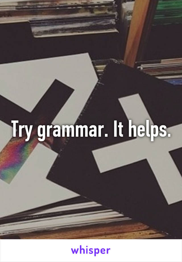 Try grammar. It helps.