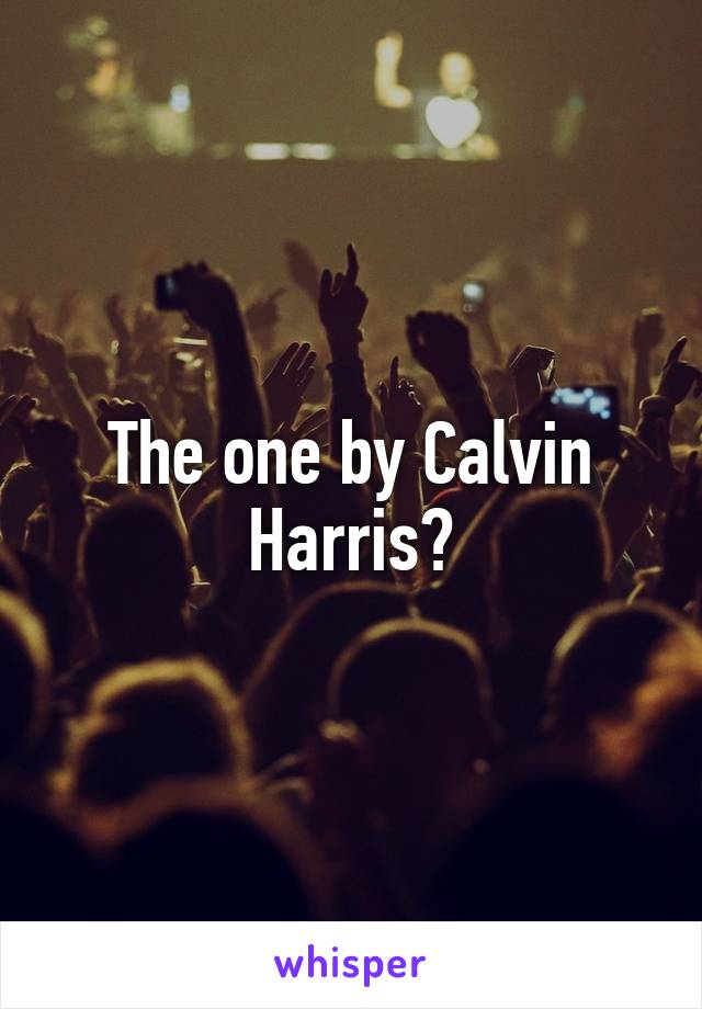 The one by Calvin Harris?