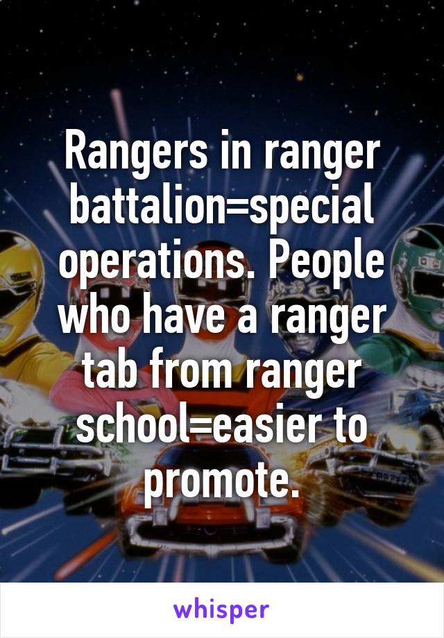 Rangers in ranger battalion=special operations. People who have a ranger tab from ranger school=easier to promote.