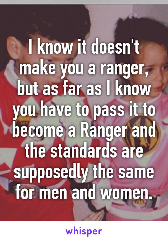 I know it doesn't make you a ranger, but as far as I know you have to pass it to become a Ranger and the standards are supposedly the same for men and women.