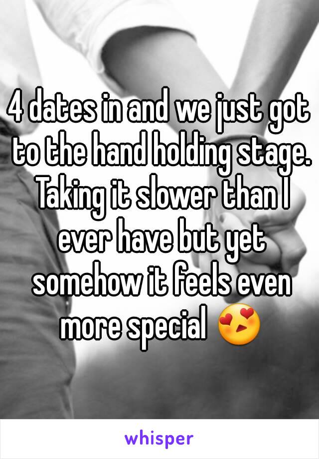 4 dates in and we just got to the hand holding stage. Taking it slower than I ever have but yet somehow it feels even more special 😍