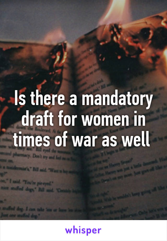 Is there a mandatory draft for women in times of war as well 