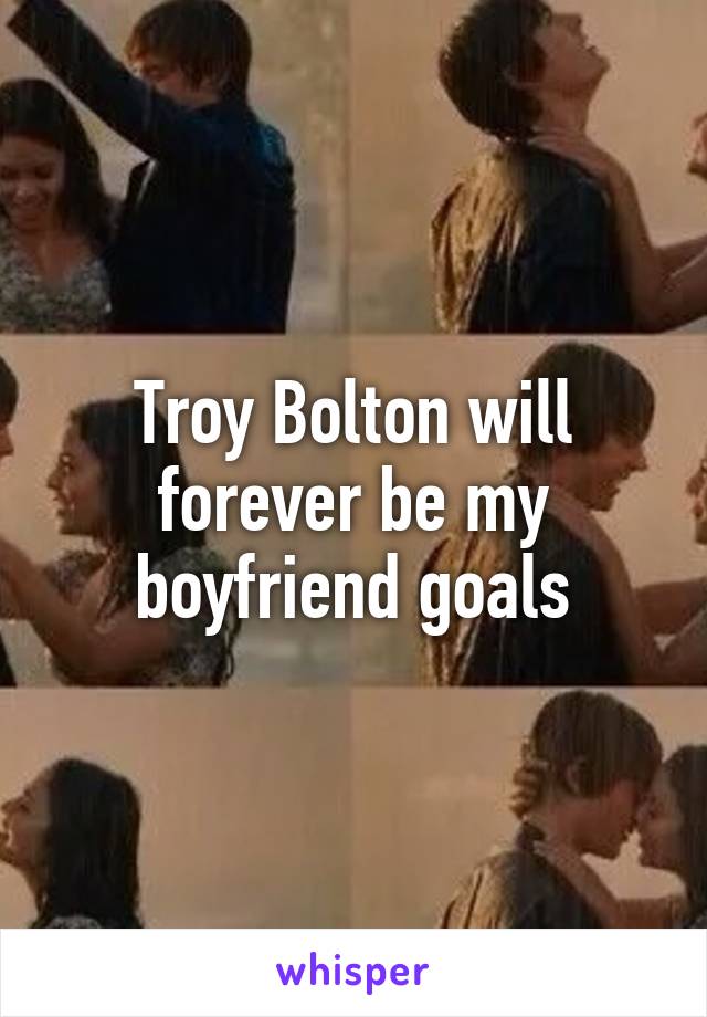 Troy Bolton will forever be my boyfriend goals