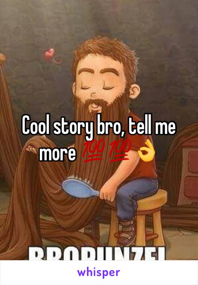 Cool story bro, tell me more 💯💯👌