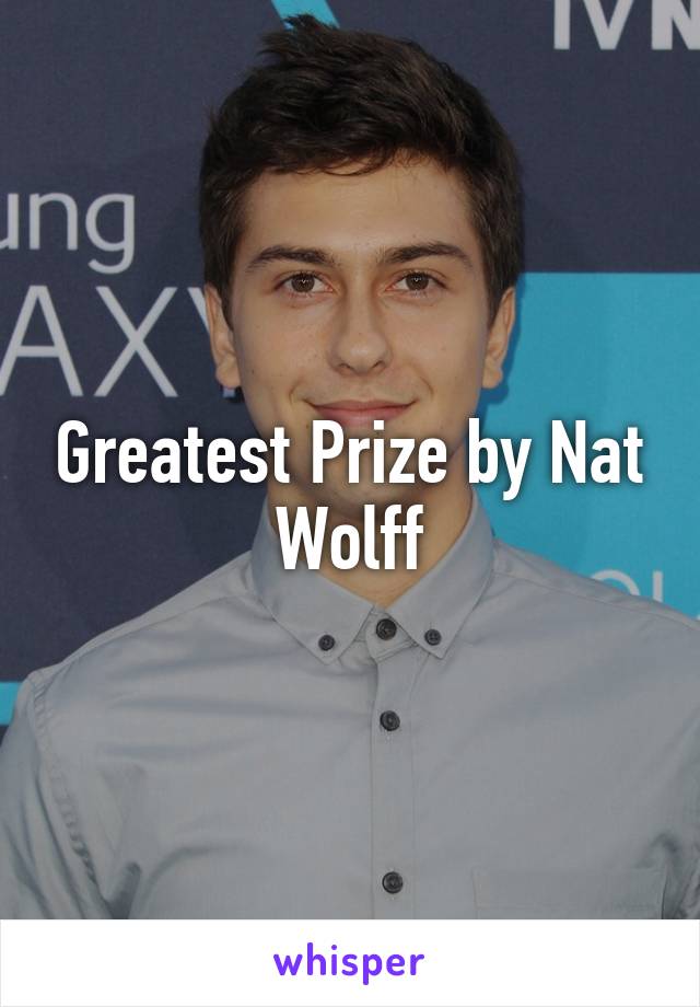 Greatest Prize by Nat Wolff