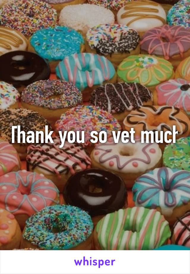 Thank you so vet much