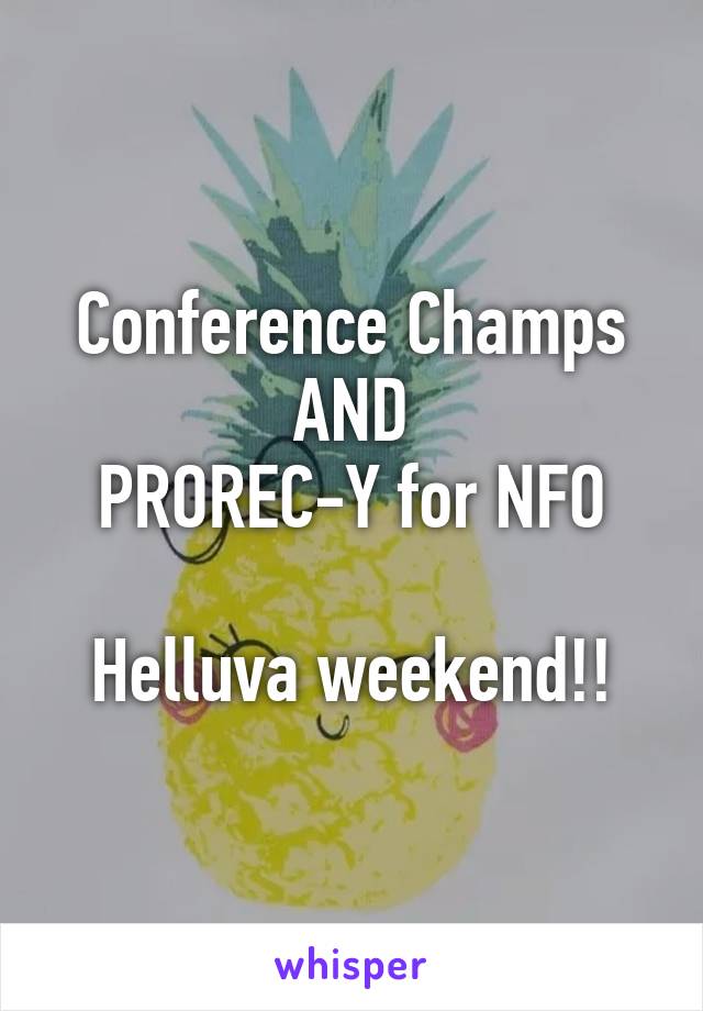 Conference Champs
AND
PROREC-Y for NFO

Helluva weekend!!