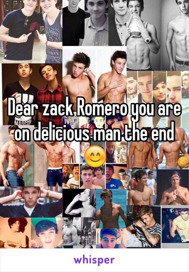 Dear zack Romero you are on delicious man the end 😊