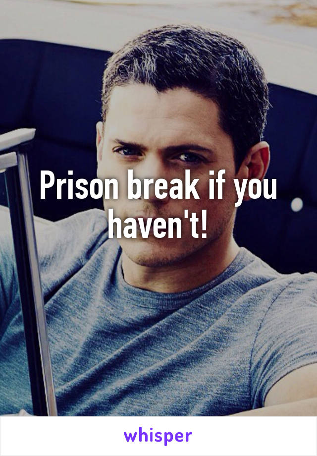 Prison break if you haven't!
