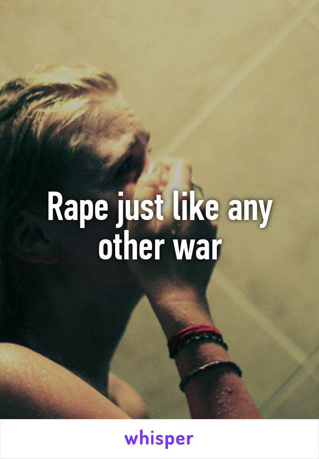 Rape just like any other war