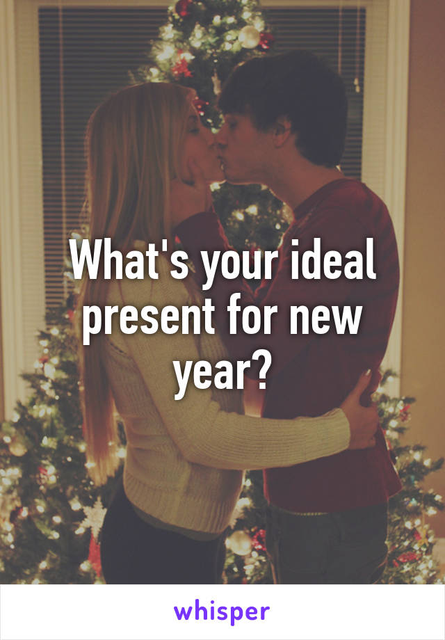 What's your ideal present for new year?