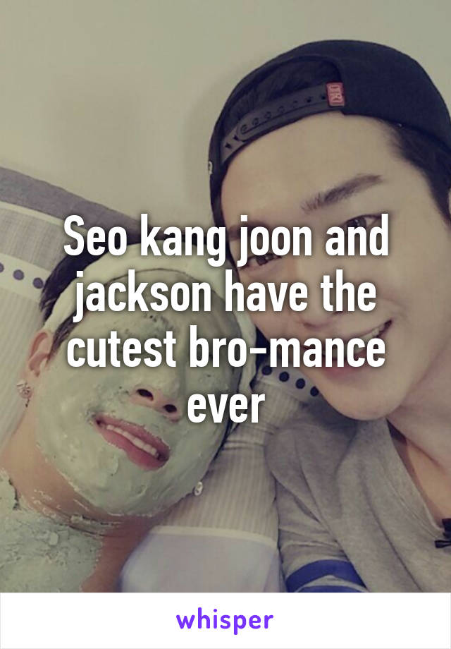 Seo kang joon and jackson have the cutest bro-mance ever