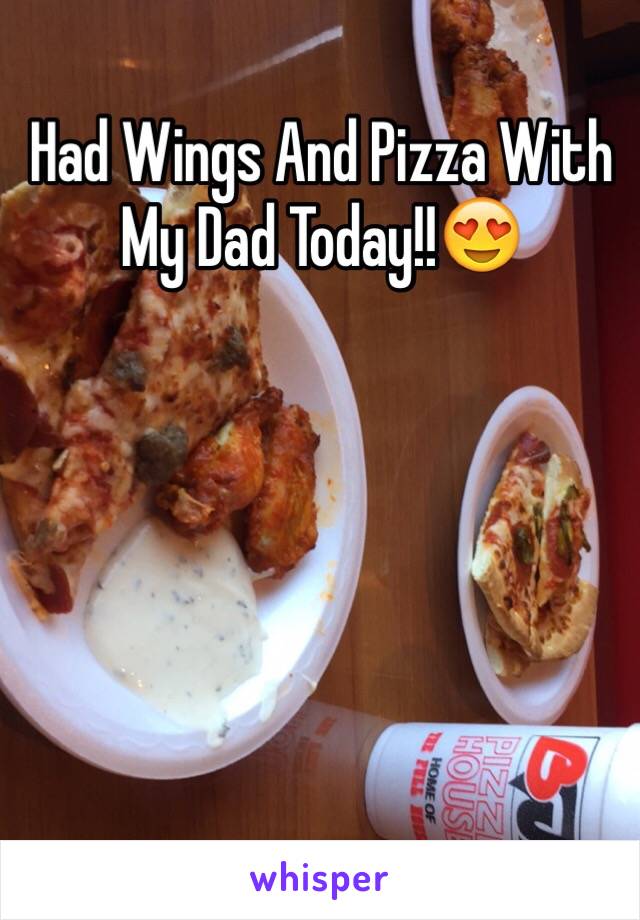 Had Wings And Pizza With My Dad Today!!😍