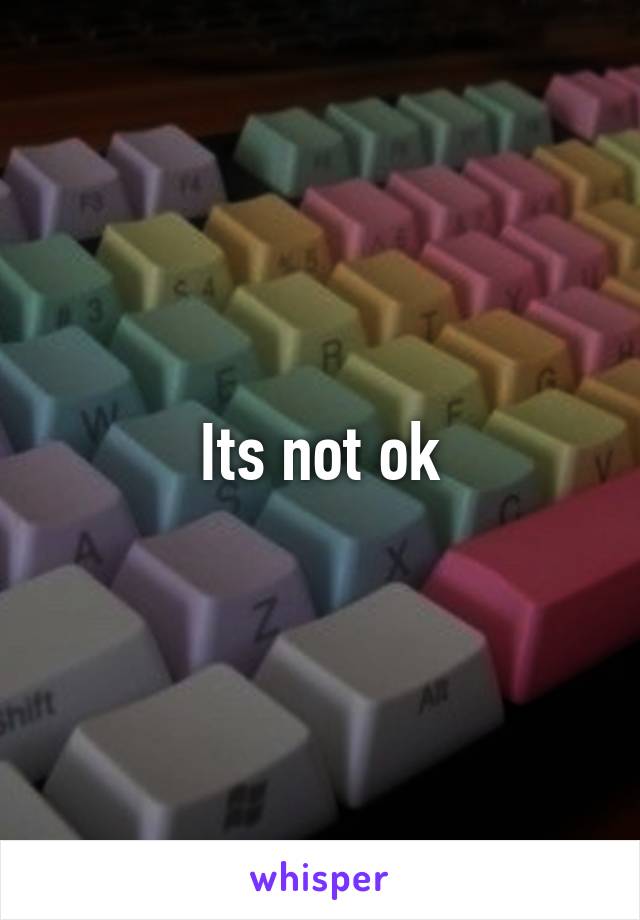 Its not ok