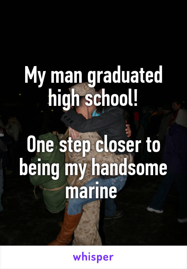 My man graduated high school!

One step closer to being my handsome marine 