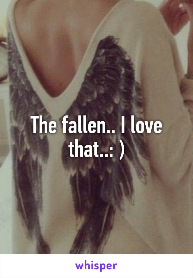 The fallen.. I love that..: )