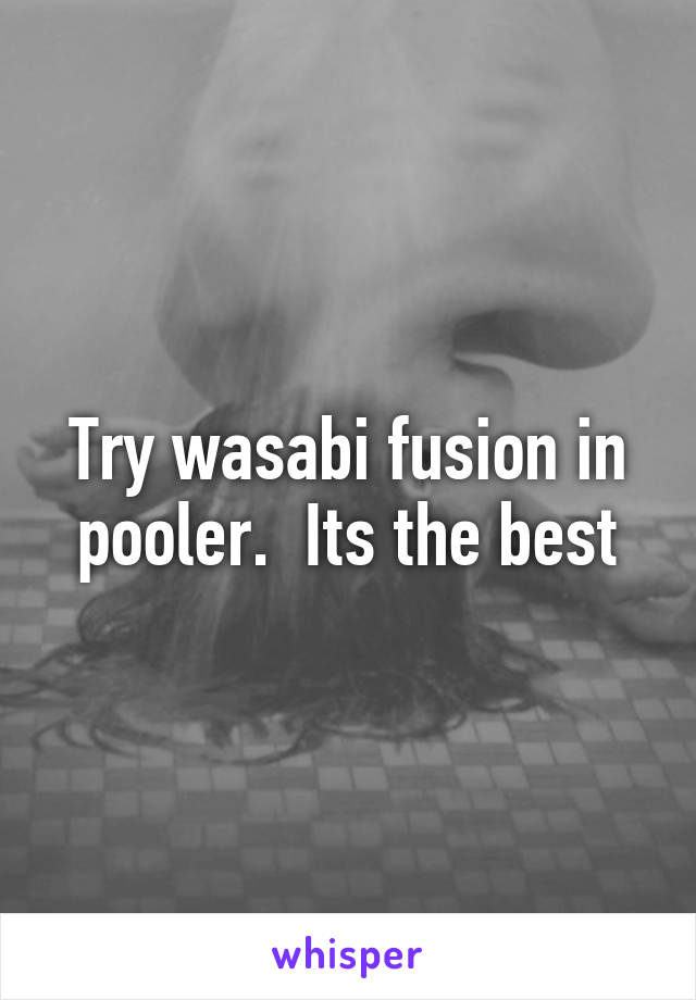 Try wasabi fusion in pooler.  Its the best