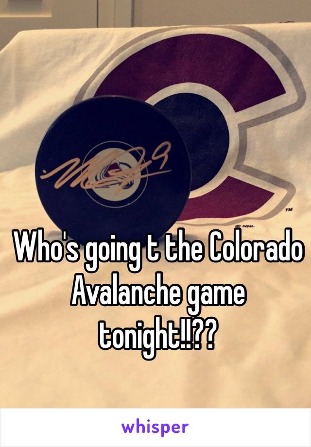 Who's going t the Colorado Avalanche game tonight!!??