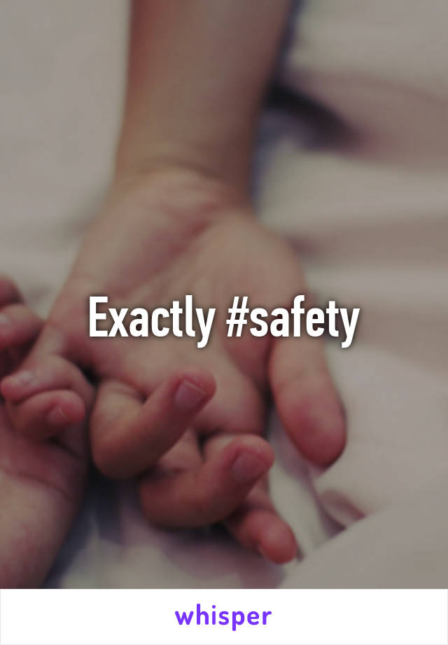 Exactly #safety