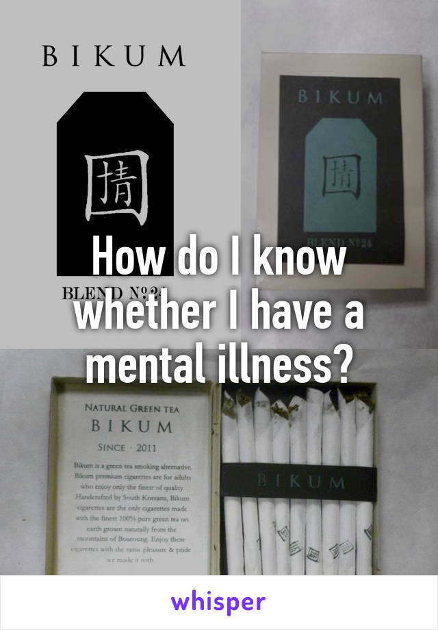 How do I know whether I have a mental illness?