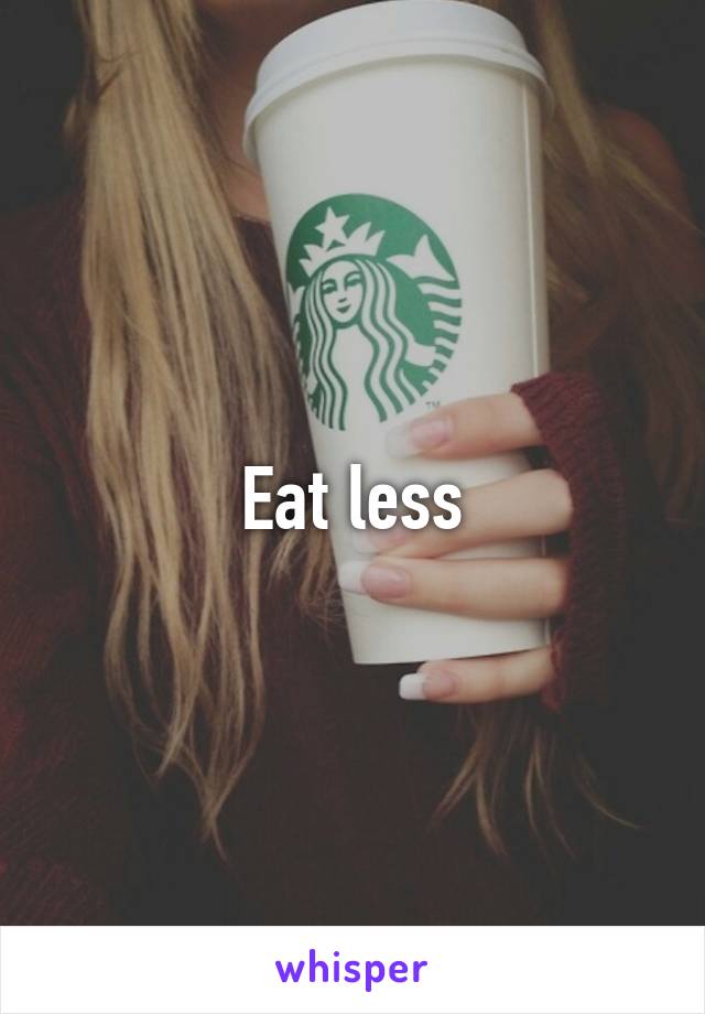 Eat less