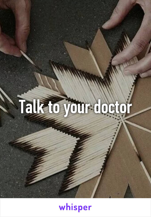 Talk to your doctor