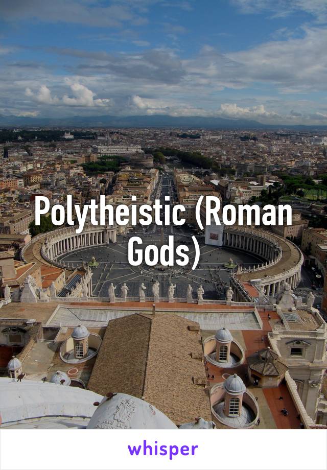 Polytheistic (Roman Gods)