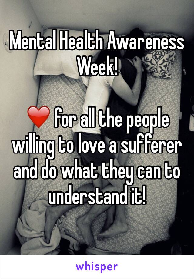 Mental Health Awareness Week!

❤️ for all the people willing to love a sufferer and do what they can to understand it! 