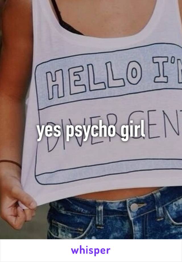 yes psycho girl