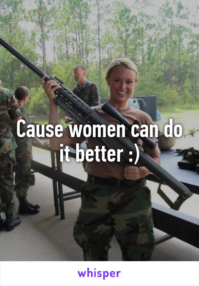 Cause women can do it better :)