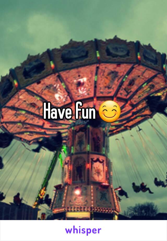 Have fun😊