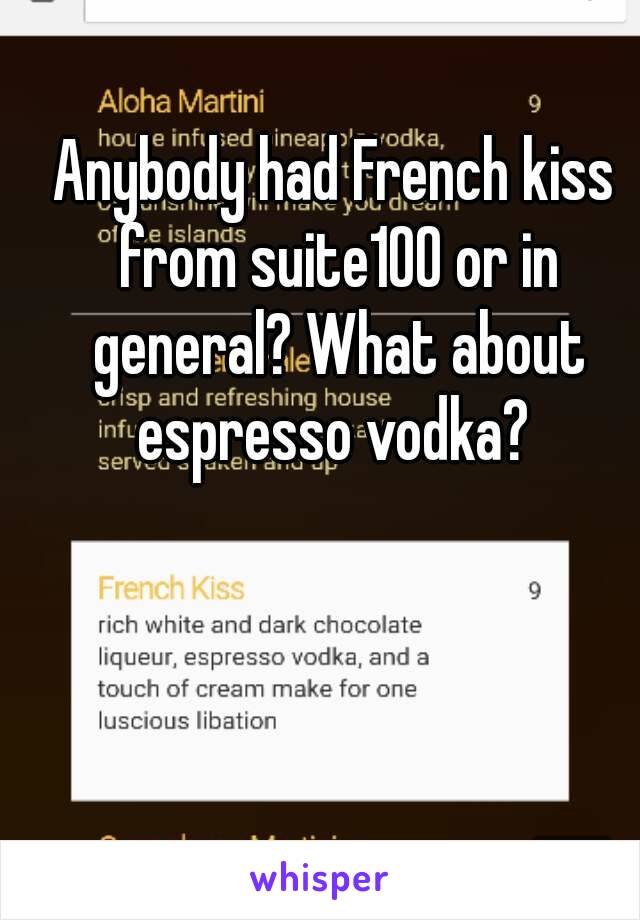 Anybody had French kiss from suite100 or in general? What about espresso vodka? 