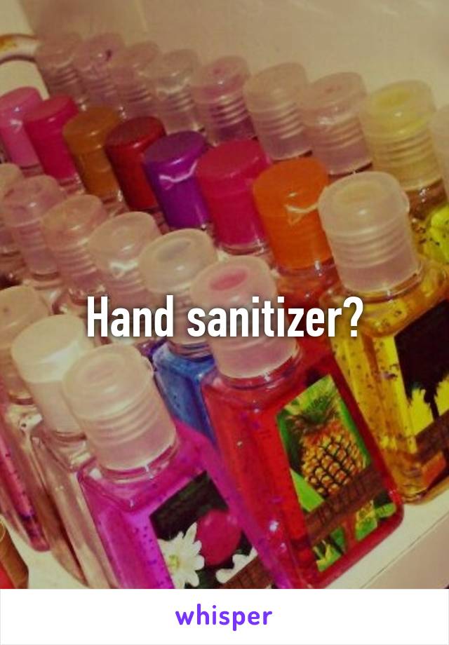 Hand sanitizer?