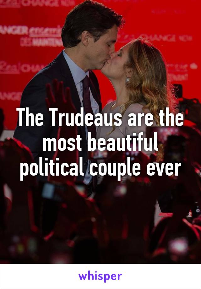 The Trudeaus are the most beautiful political couple ever