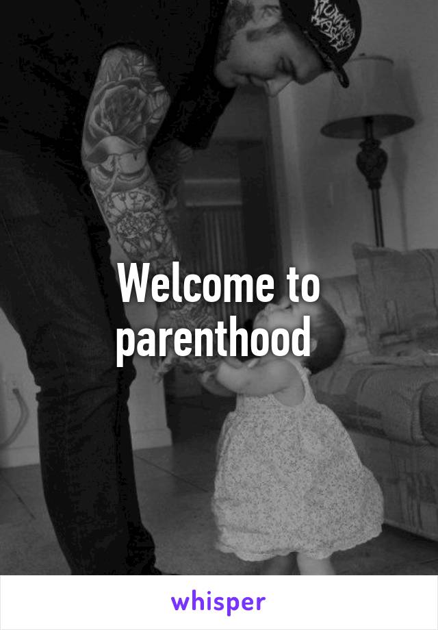 Welcome to parenthood 