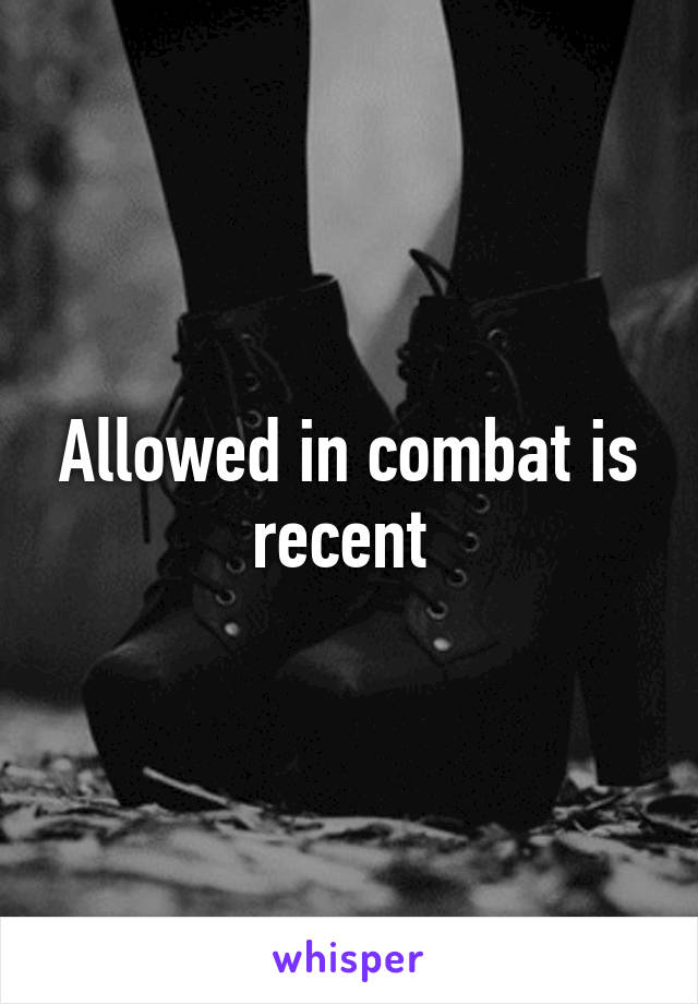 Allowed in combat is recent 