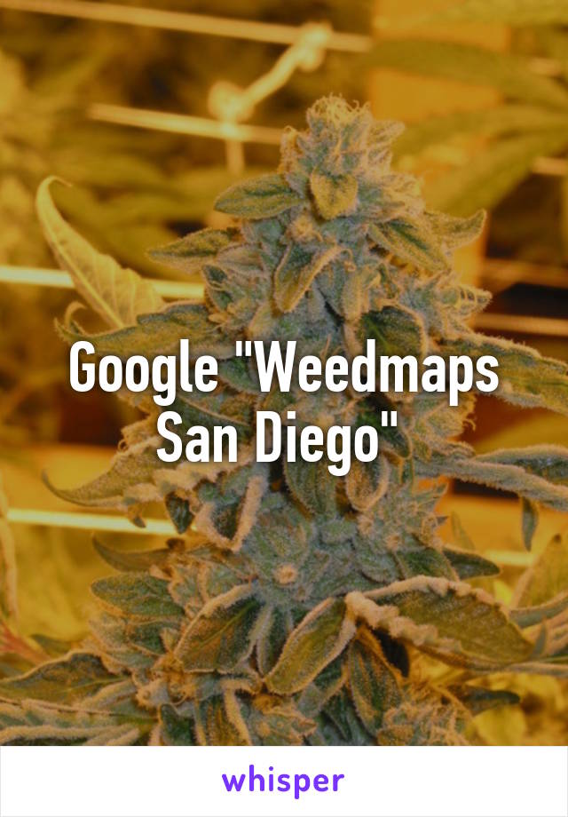 Google "Weedmaps San Diego" 