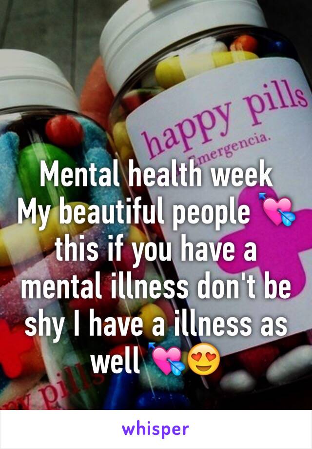 Mental health week 
My beautiful people 💘 this if you have a mental illness don't be shy I have a illness as well 💘😍