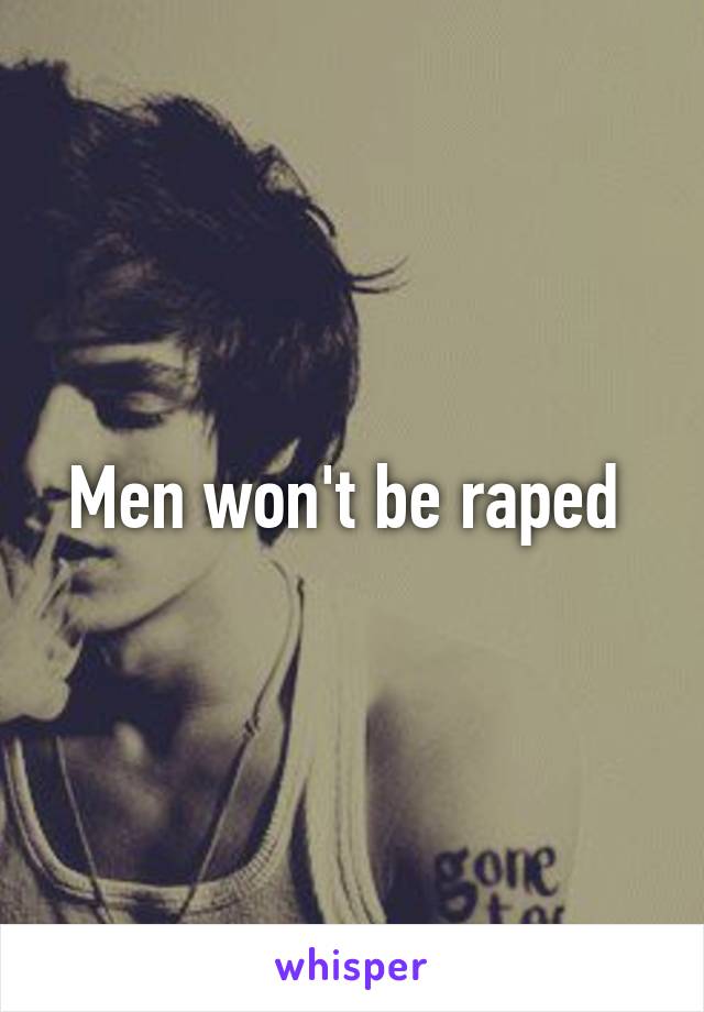 Men won't be raped 