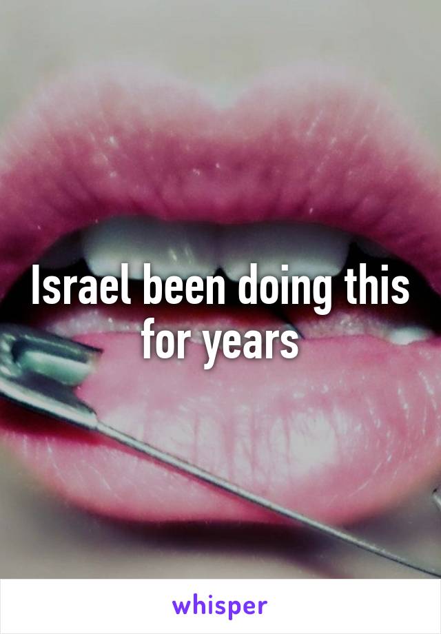 Israel been doing this for years