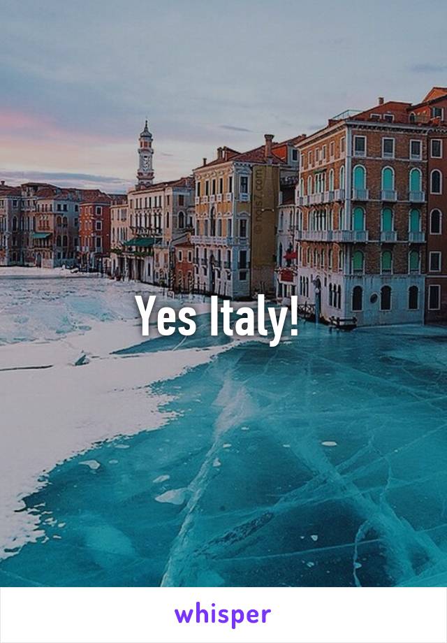 Yes Italy! 