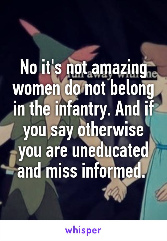 No it's not amazing women do not belong in the infantry. And if you say otherwise you are uneducated and miss informed. 